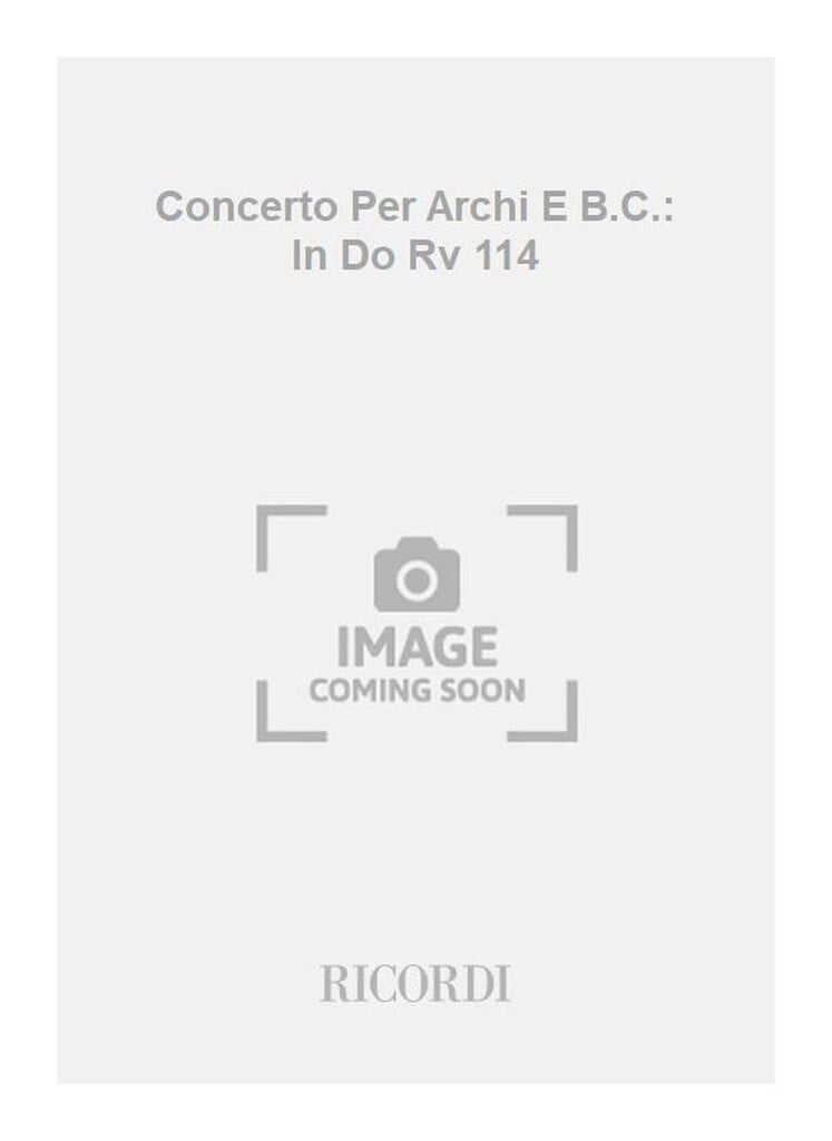 Concerti Per Archi E B.C.: In Do Rv 114